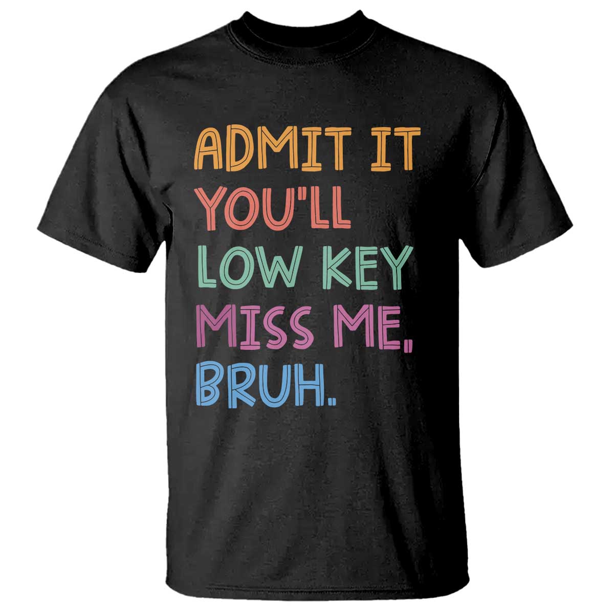 Funny Admit It You'll Low Key Miss Me Bruh Teacher T Shirt