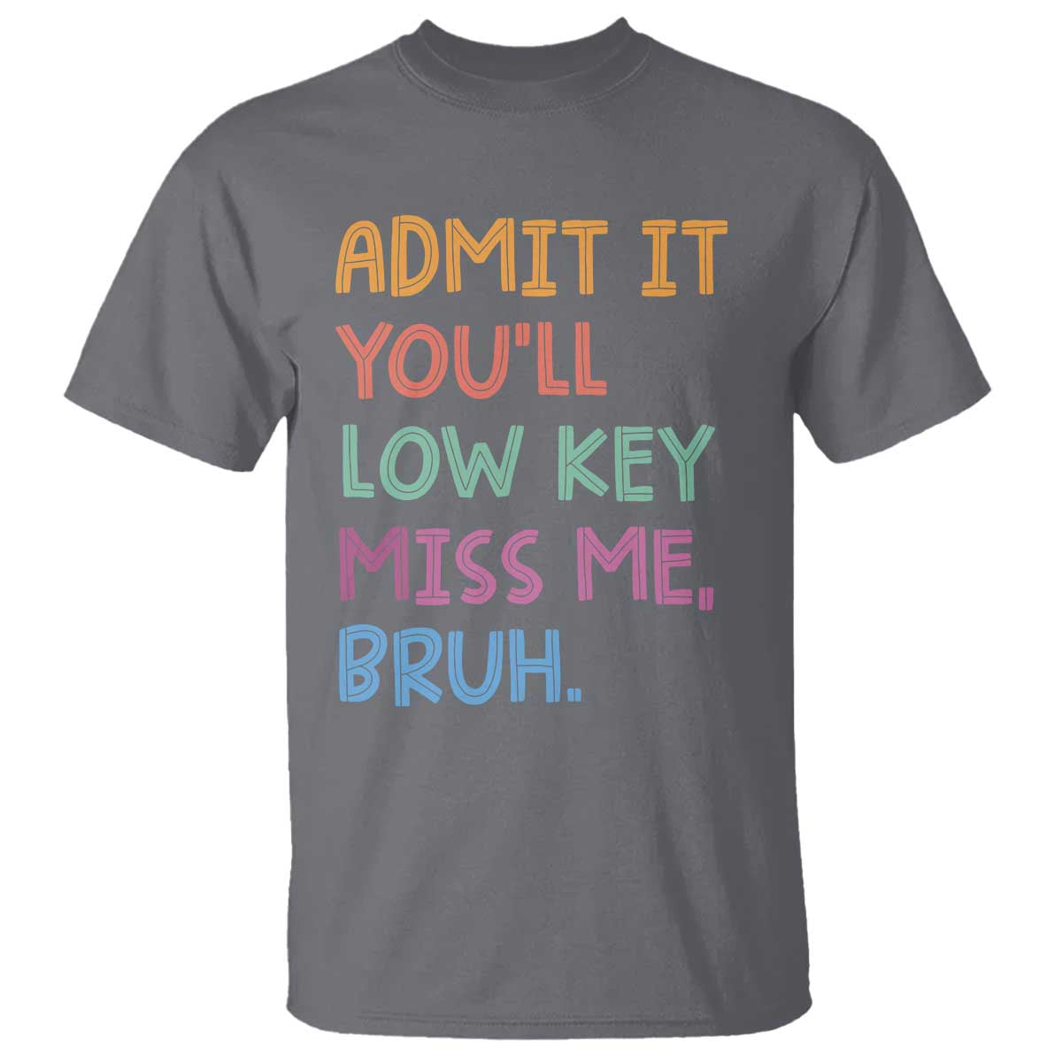Funny Admit It You'll Low Key Miss Me Bruh Teacher T Shirt