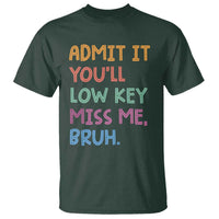 Funny Admit It You'll Low Key Miss Me Bruh Teacher T Shirt