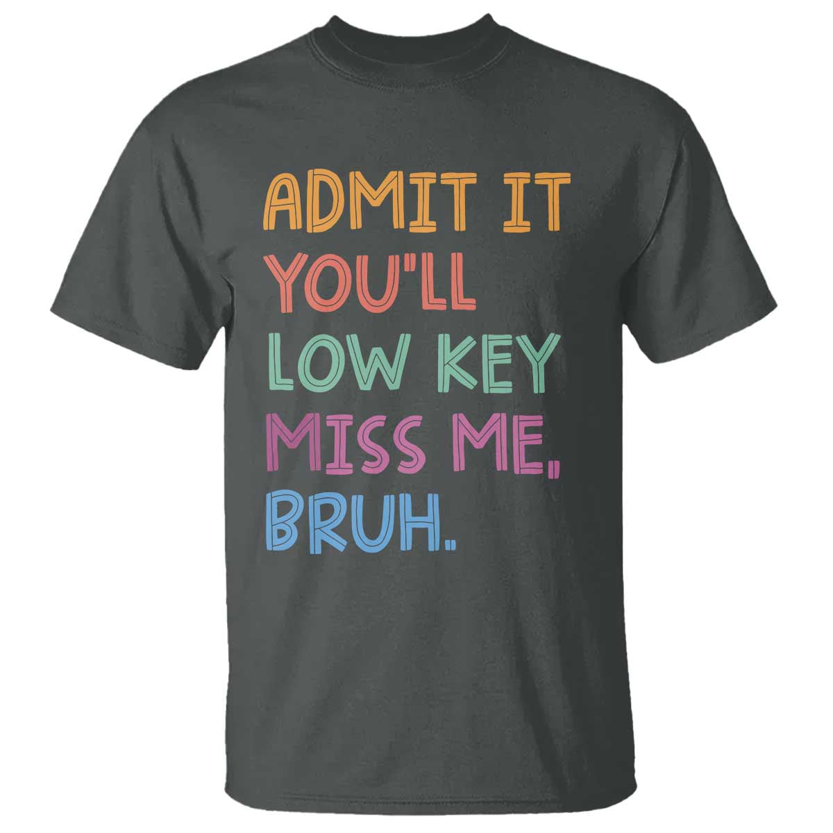 Funny Admit It You'll Low Key Miss Me Bruh Teacher T Shirt