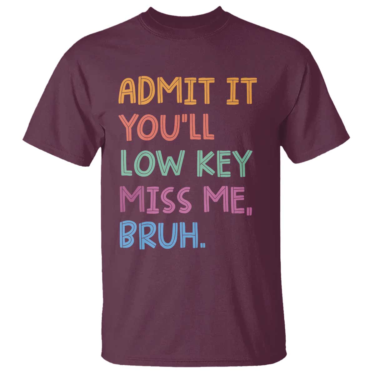 Funny Admit It You'll Low Key Miss Me Bruh Teacher T Shirt