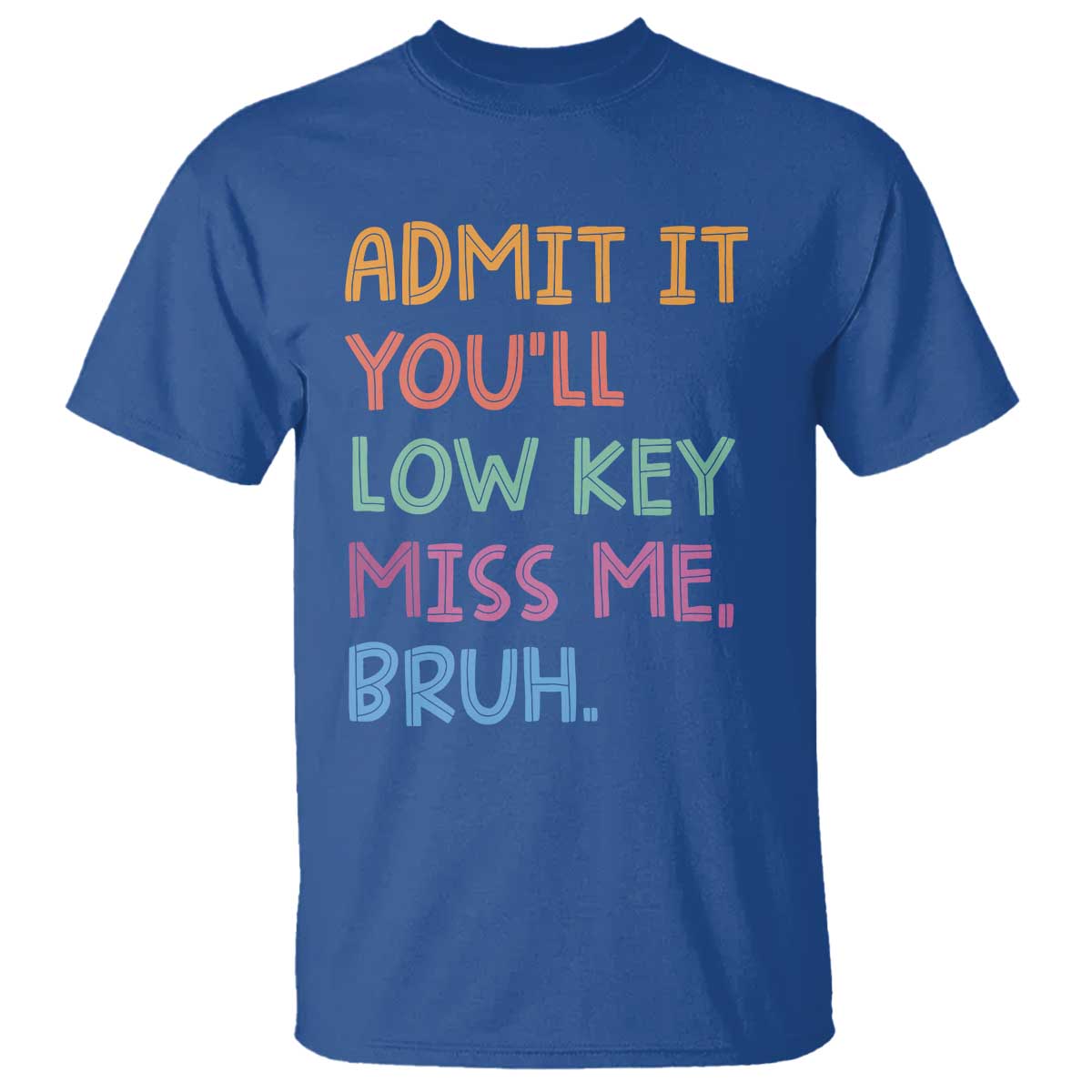 Funny Admit It You'll Low Key Miss Me Bruh Teacher T Shirt