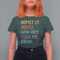 Funny Admit It You'll Low Key Miss Me Bruh Teacher T Shirt For Women