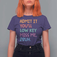 Funny Admit It You'll Low Key Miss Me Bruh Teacher T Shirt For Women