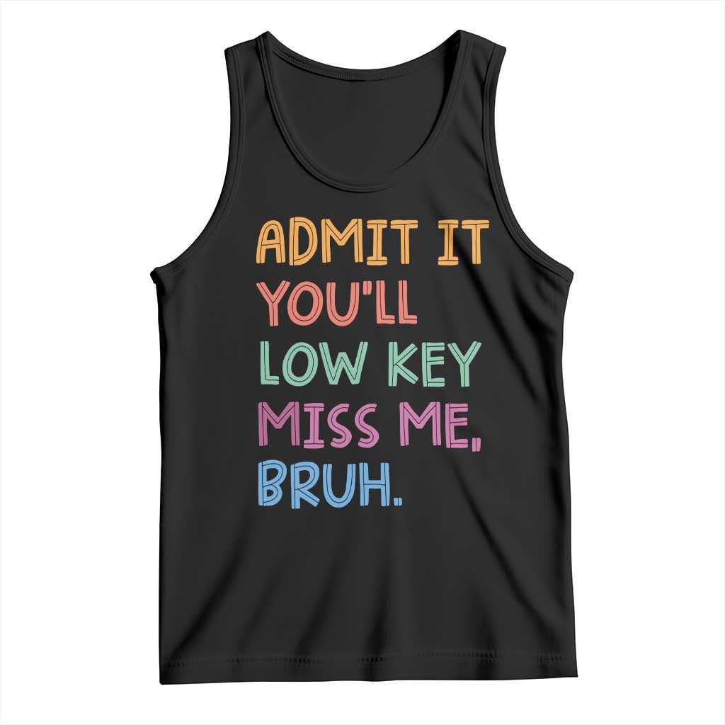 Funny Admit It You'll Low Key Miss Me Bruh Teacher Tank Top