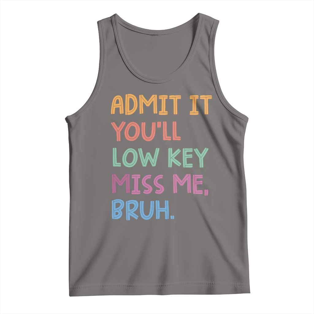 Funny Admit It You'll Low Key Miss Me Bruh Teacher Tank Top