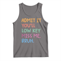 Funny Admit It You'll Low Key Miss Me Bruh Teacher Tank Top