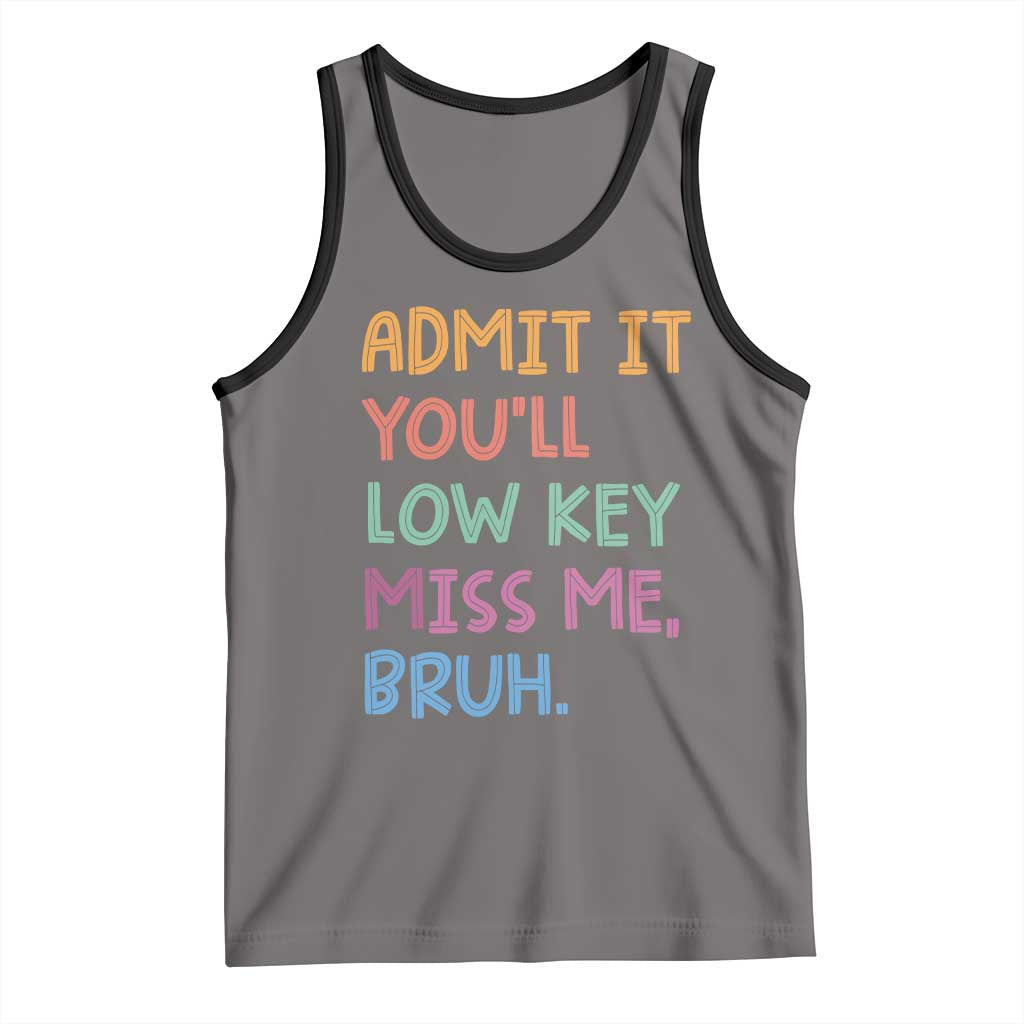 Funny Admit It You'll Low Key Miss Me Bruh Teacher Tank Top