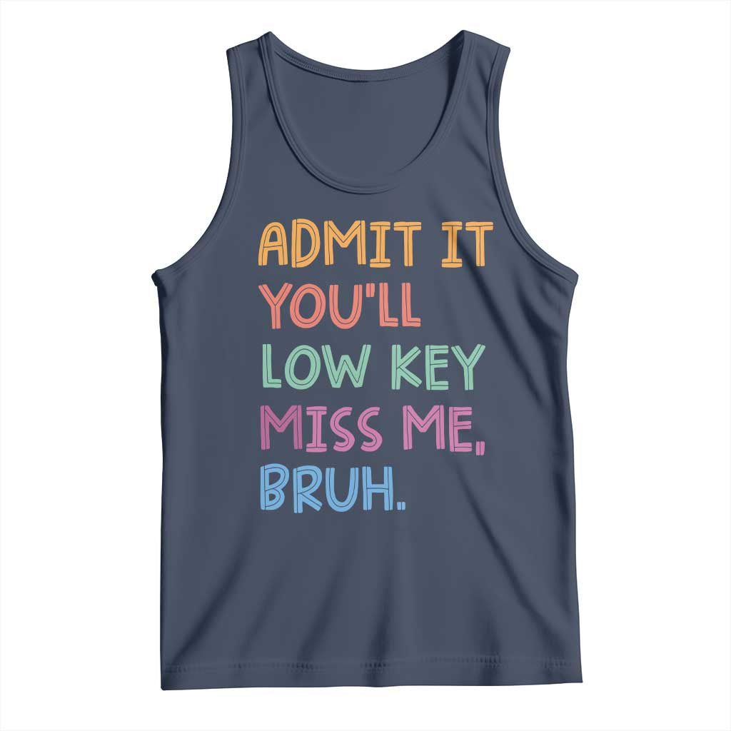 Funny Admit It You'll Low Key Miss Me Bruh Teacher Tank Top