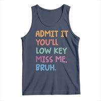 Funny Admit It You'll Low Key Miss Me Bruh Teacher Tank Top