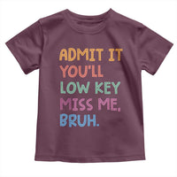 Funny Admit It You'll Low Key Miss Me Bruh Teacher Toddler T Shirt