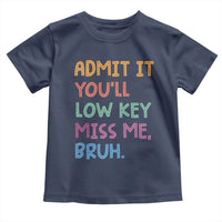 Funny Admit It You'll Low Key Miss Me Bruh Teacher Toddler T Shirt