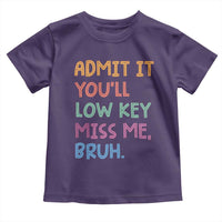 Funny Admit It You'll Low Key Miss Me Bruh Teacher Toddler T Shirt