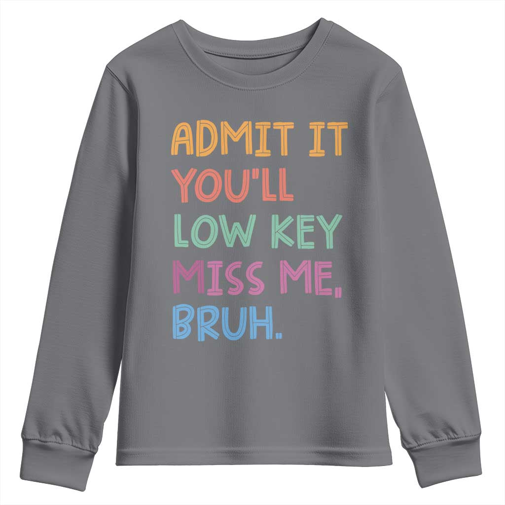 Funny Admit It You'll Low Key Miss Me Bruh Teacher Youth Sweatshirt