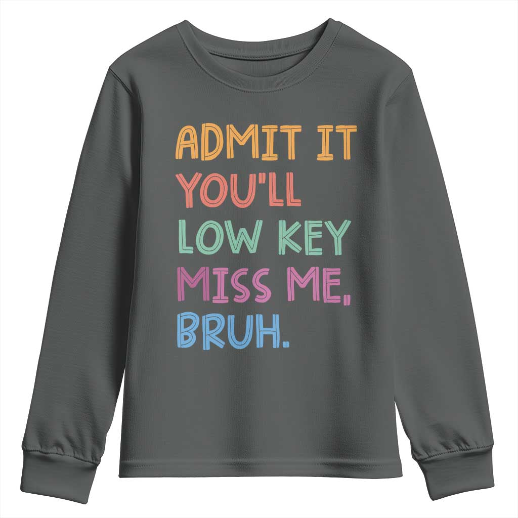 Funny Admit It You'll Low Key Miss Me Bruh Teacher Youth Sweatshirt