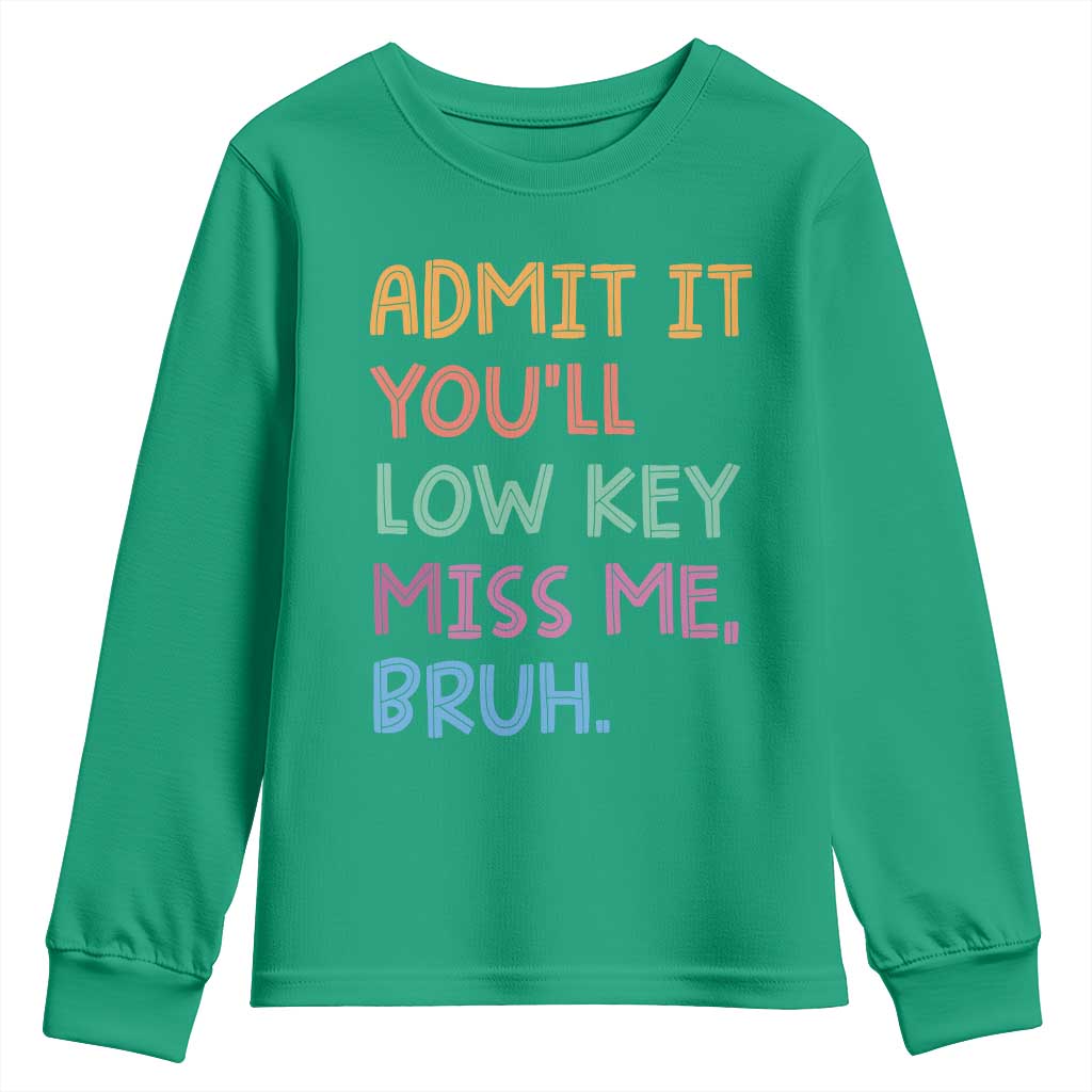 Funny Admit It You'll Low Key Miss Me Bruh Teacher Youth Sweatshirt