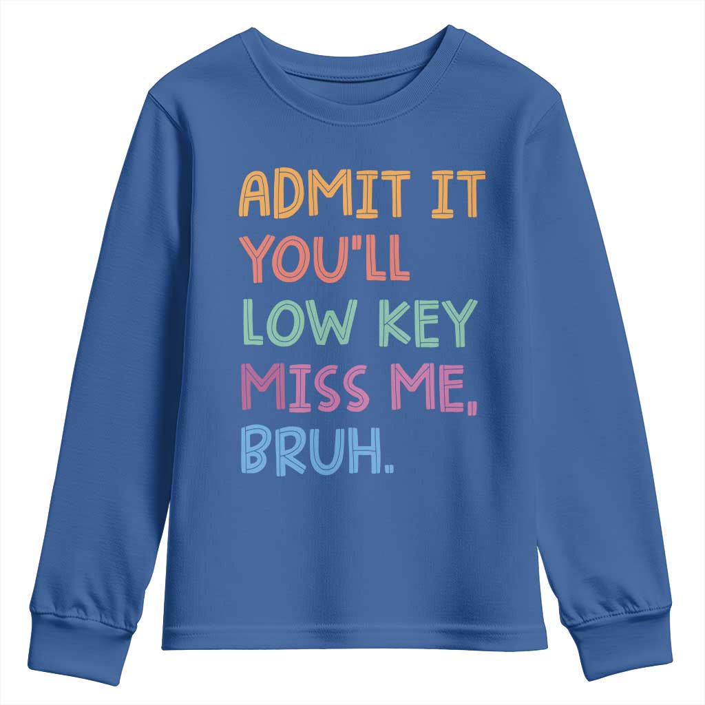 Funny Admit It You'll Low Key Miss Me Bruh Teacher Youth Sweatshirt