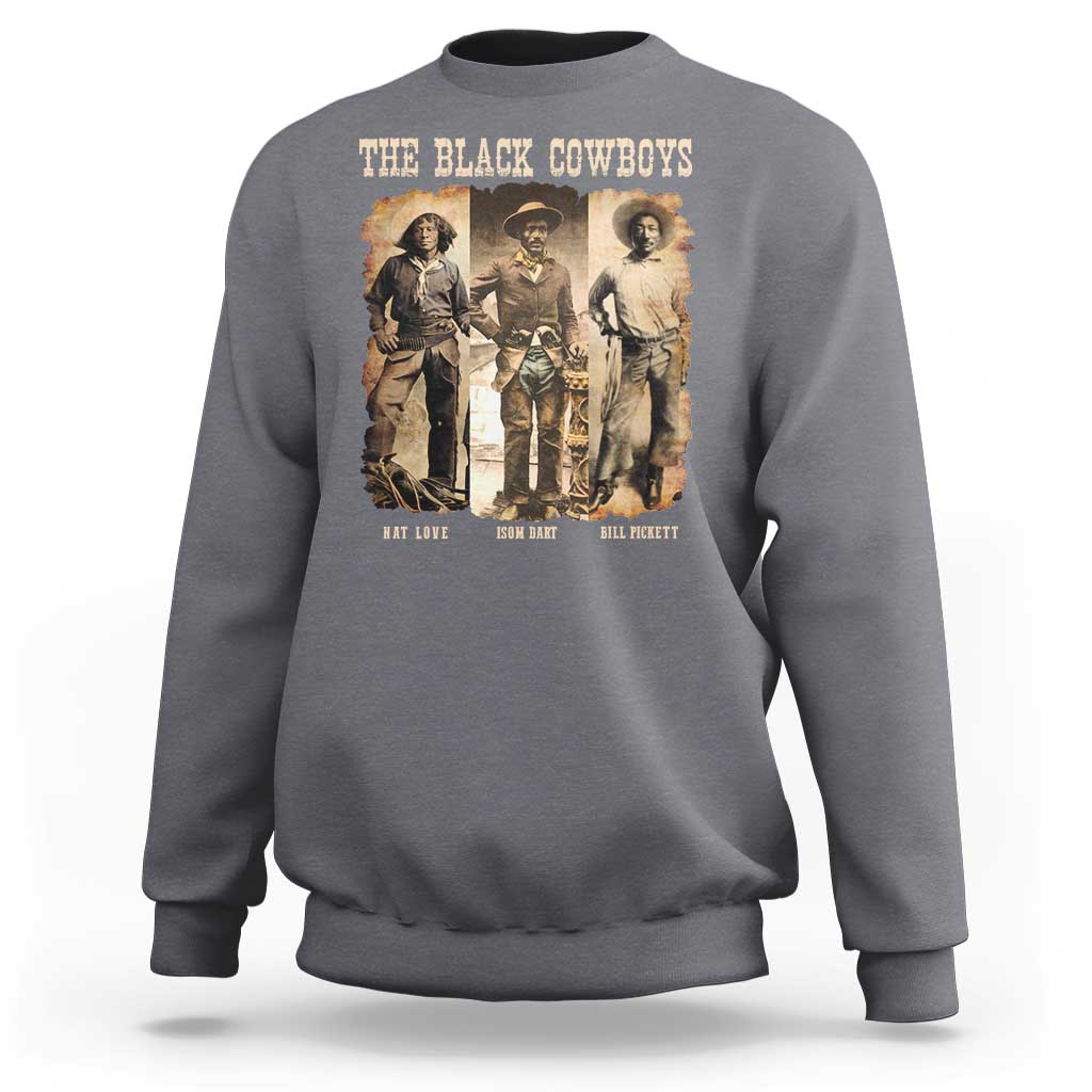 The Black Cowboys Nat Love Isom Dart Bill Pickett Sweatshirt African American Cowboy