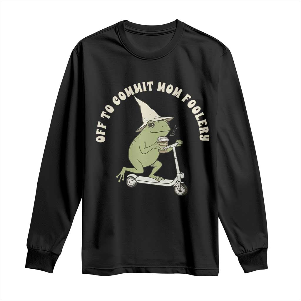 Off To Commit Mom Foolery Long Sleeve Shirt Funny Mama Frog Scooter Mother's Day