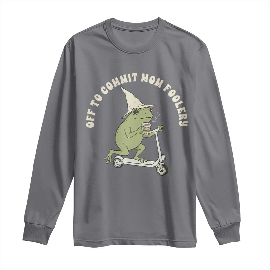 Off To Commit Mom Foolery Long Sleeve Shirt Funny Mama Frog Scooter Mother's Day