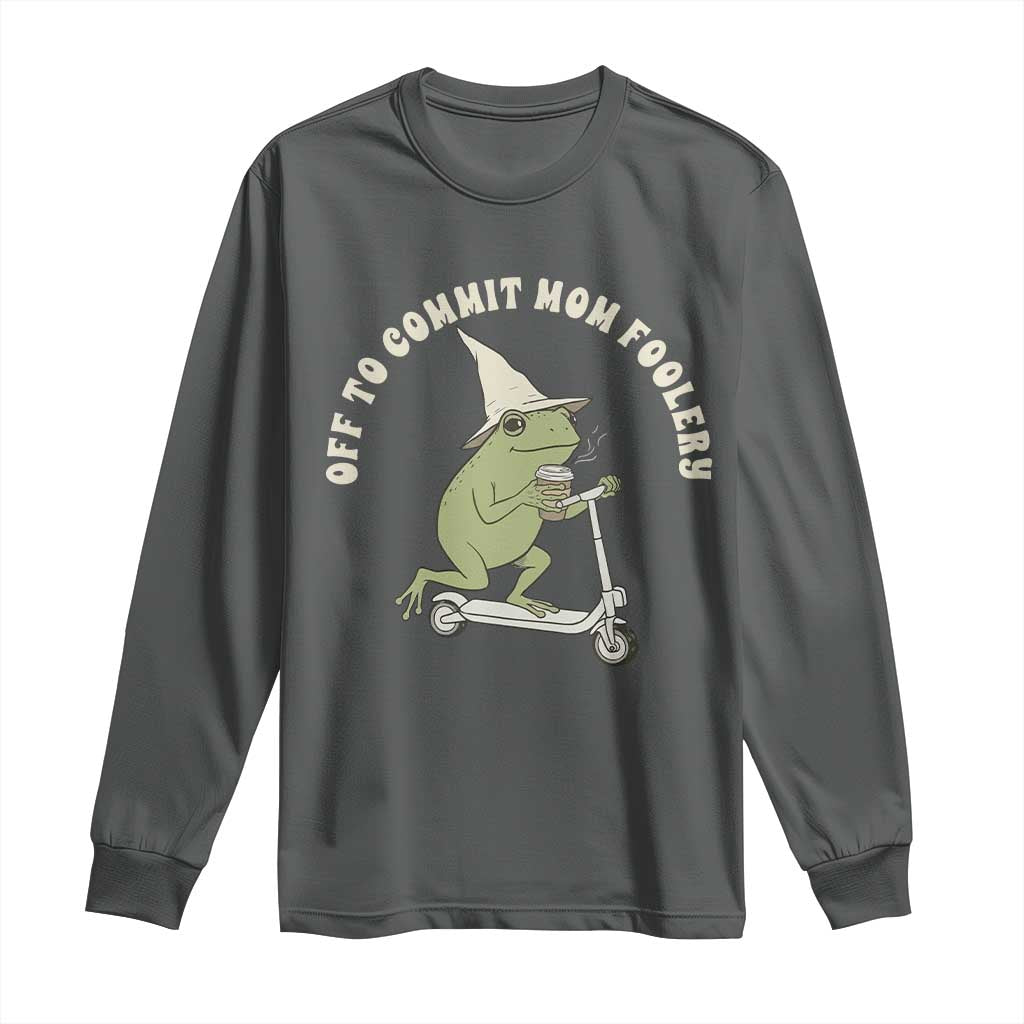 Off To Commit Mom Foolery Long Sleeve Shirt Funny Mama Frog Scooter Mother's Day