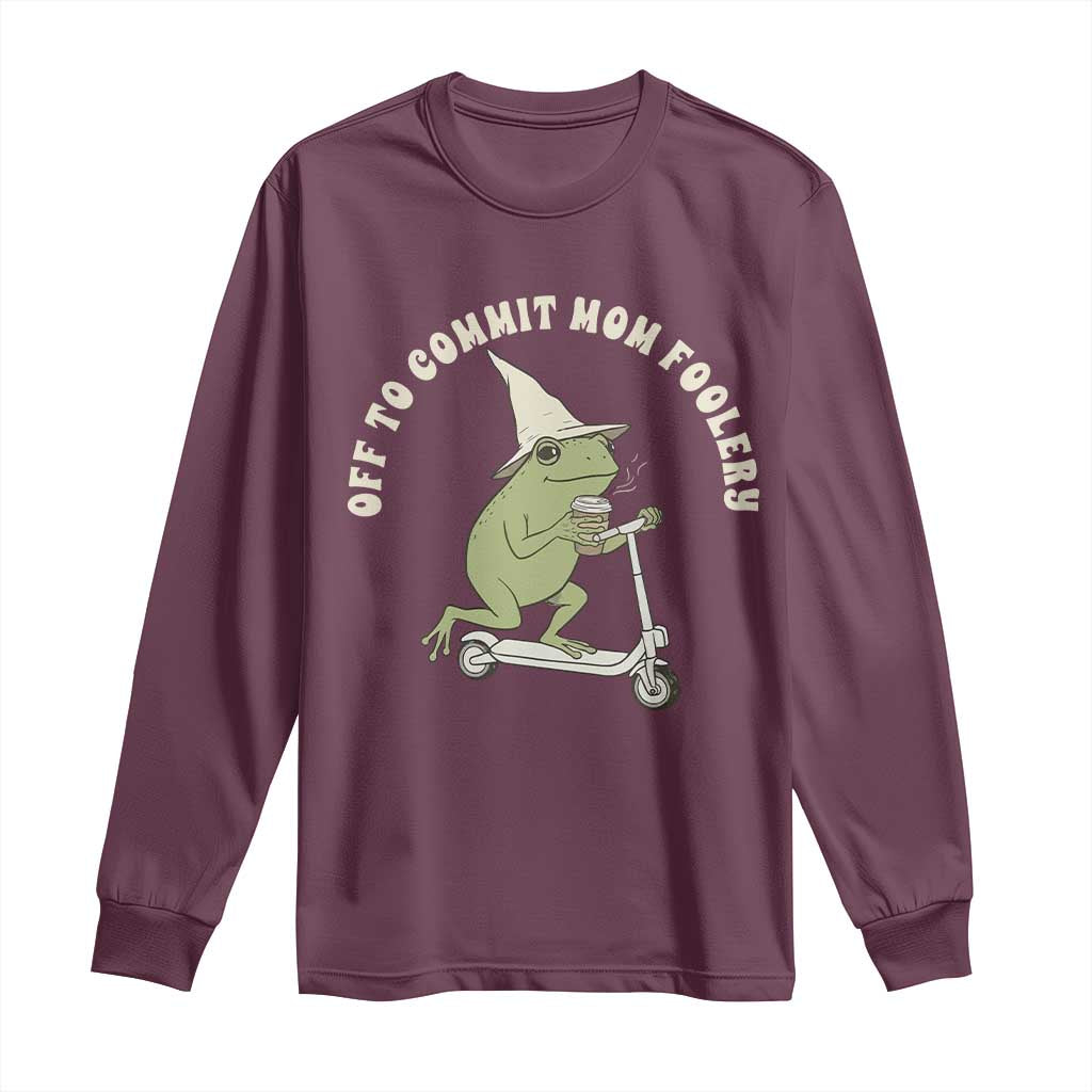 Off To Commit Mom Foolery Long Sleeve Shirt Funny Mama Frog Scooter Mother's Day