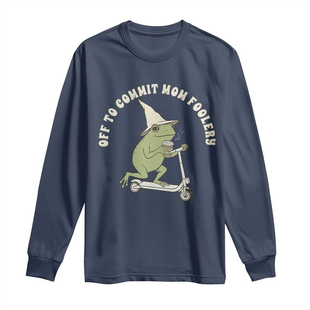 Off To Commit Mom Foolery Long Sleeve Shirt Funny Mama Frog Scooter Mother's Day