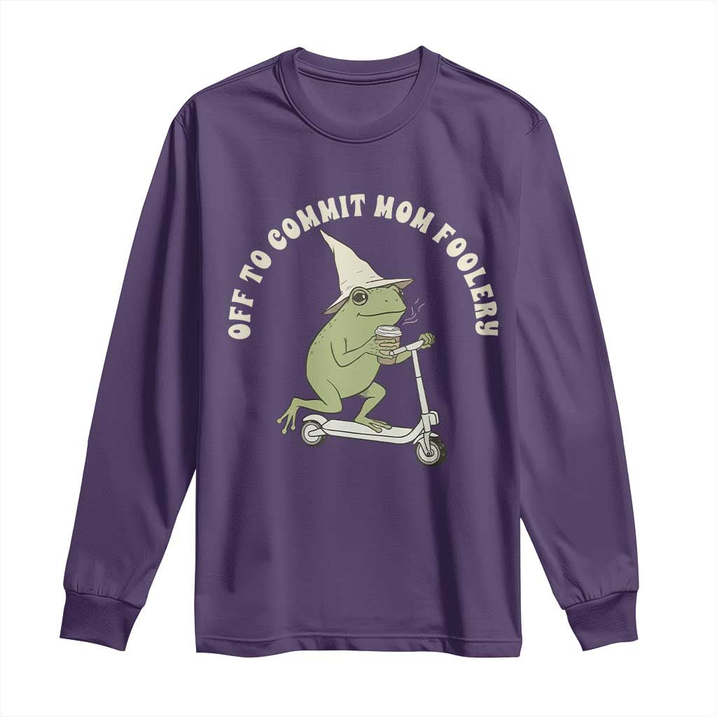 Off To Commit Mom Foolery Long Sleeve Shirt Funny Mama Frog Scooter Mother's Day