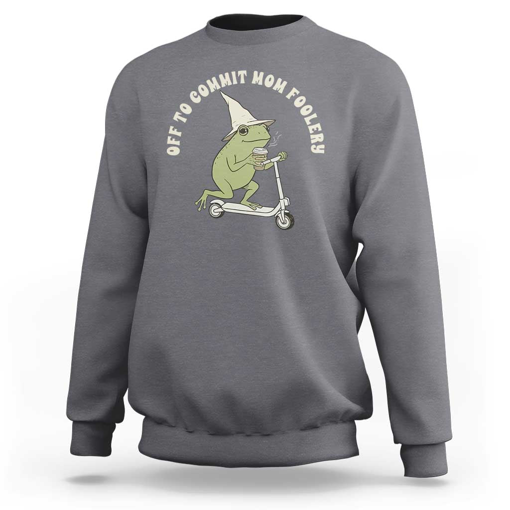Off To Commit Mom Foolery Sweatshirt Funny Mama Frog Scooter Mother's Day