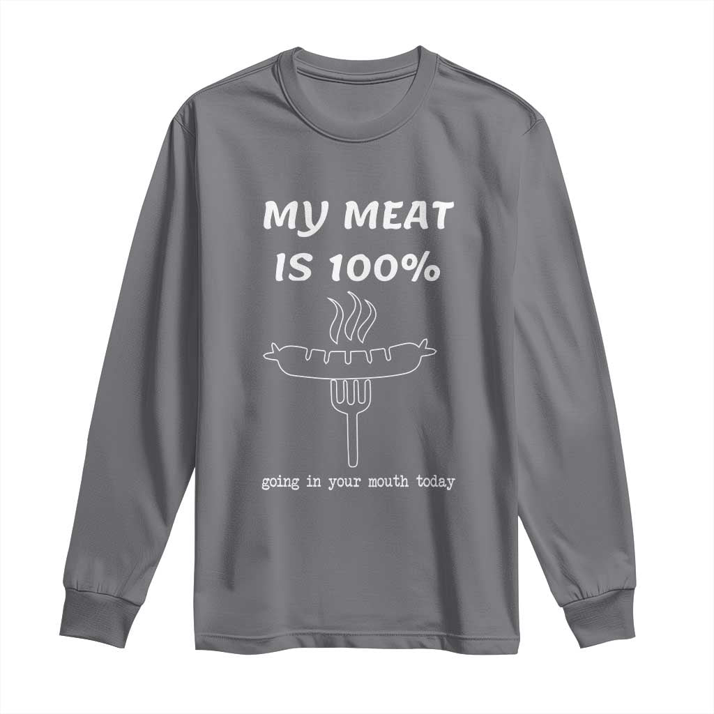 Funny Grilling Long Sleeve Shirt My Meat Is 100% Going In Your Mouth Today Smoker Grill Master - Wonder Print Shop