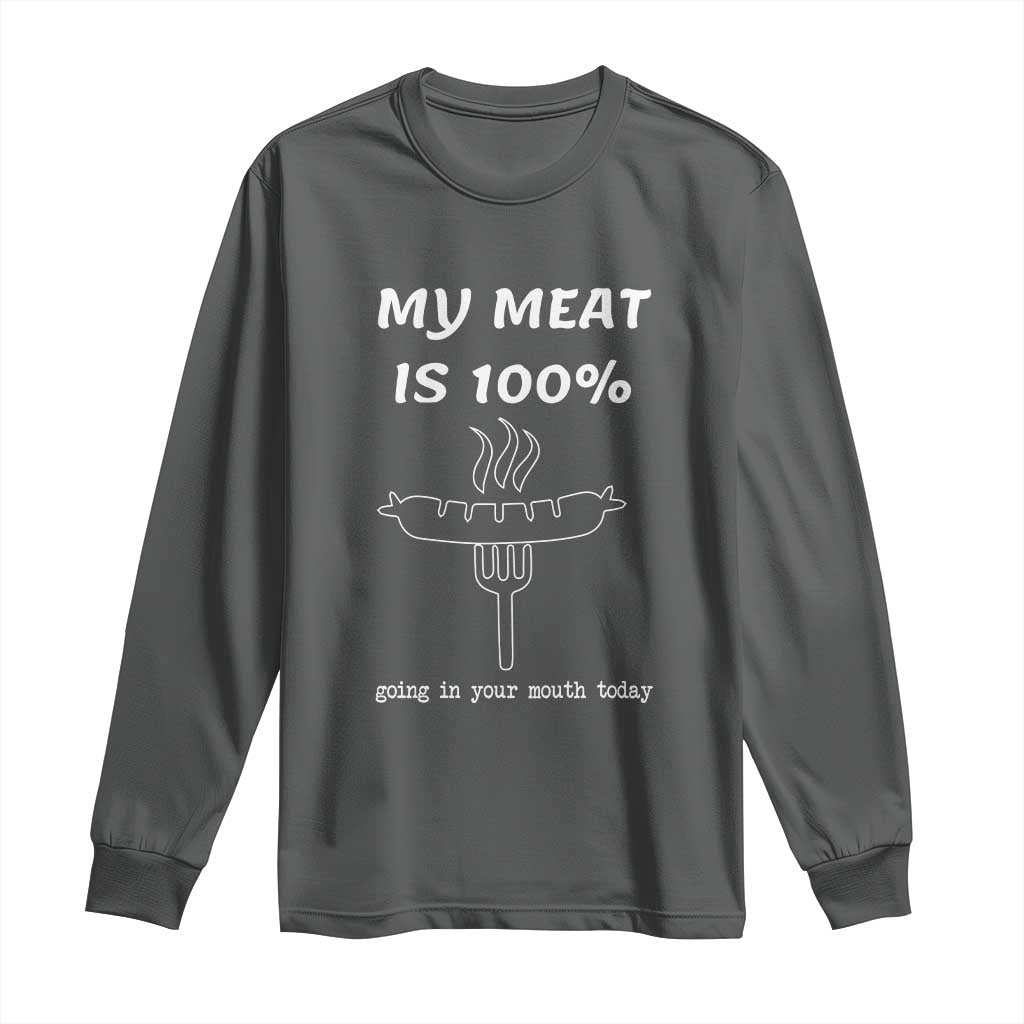 Funny Grilling Long Sleeve Shirt My Meat Is 100% Going In Your Mouth Today Smoker Grill Master - Wonder Print Shop