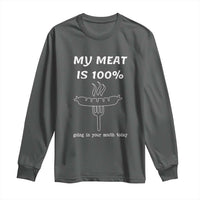 Funny Grilling Long Sleeve Shirt My Meat Is 100% Going In Your Mouth Today Smoker Grill Master - Wonder Print Shop