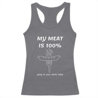 Funny Grilling Racerback Tank Top My Meat Is 100% Going In Your Mouth Today Smoker Grill Master - Wonder Print Shop
