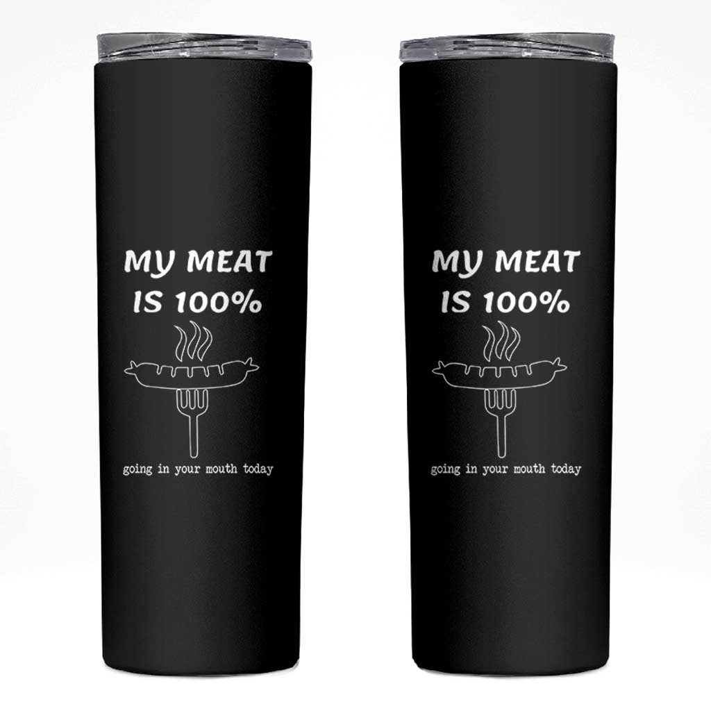 Funny Grilling Skinny Tumbler My Meat Is 100% Going In Your Mouth Today Smoker Grill Master - Wonder Print Shop