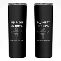 Funny Grilling Skinny Tumbler My Meat Is 100% Going In Your Mouth Today Smoker Grill Master - Wonder Print Shop
