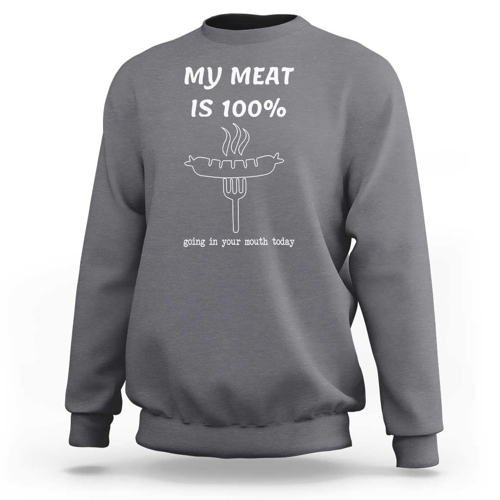 Funny Grilling Sweatshirt My Meat Is 100% Going In Your Mouth Today Smoker Grill Master - Wonder Print Shop