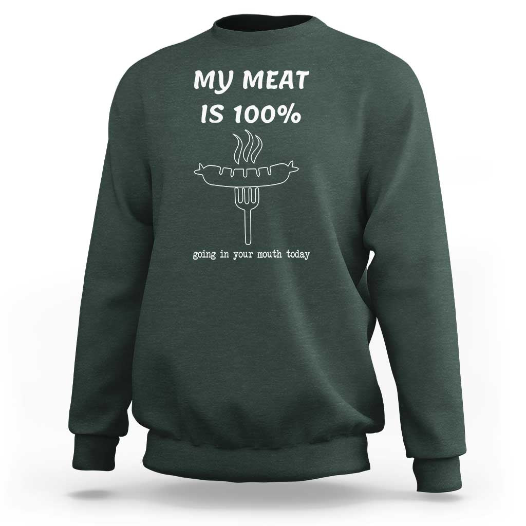 Funny Grilling Sweatshirt My Meat Is 100% Going In Your Mouth Today Smoker Grill Master - Wonder Print Shop