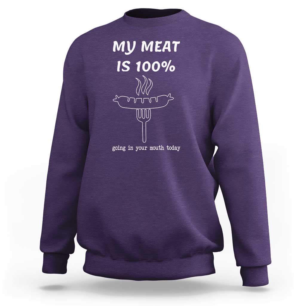 Funny Grilling Sweatshirt My Meat Is 100% Going In Your Mouth Today Smoker Grill Master - Wonder Print Shop