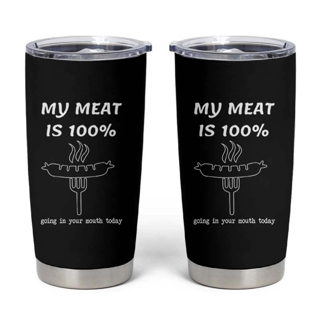 Funny Grilling Tumbler Cup My Meat Is 100% Going In Your Mouth Today Smoker Grill Master - Wonder Print Shop