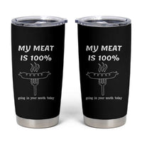 Funny Grilling Tumbler Cup My Meat Is 100% Going In Your Mouth Today Smoker Grill Master - Wonder Print Shop