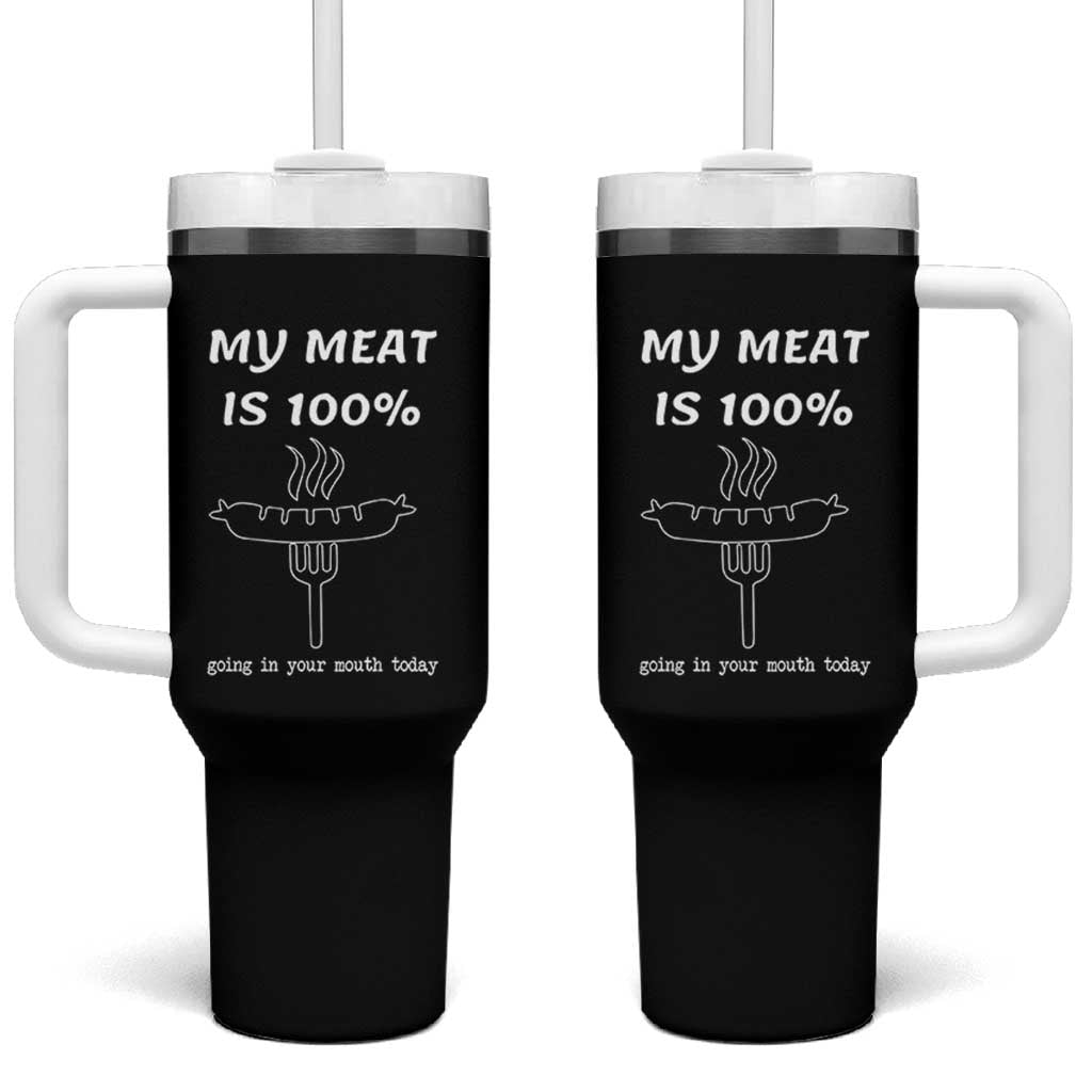 Funny Grilling Tumbler With Handle My Meat Is 100% Going In Your Mouth Today Smoker Grill Master - Wonder Print Shop