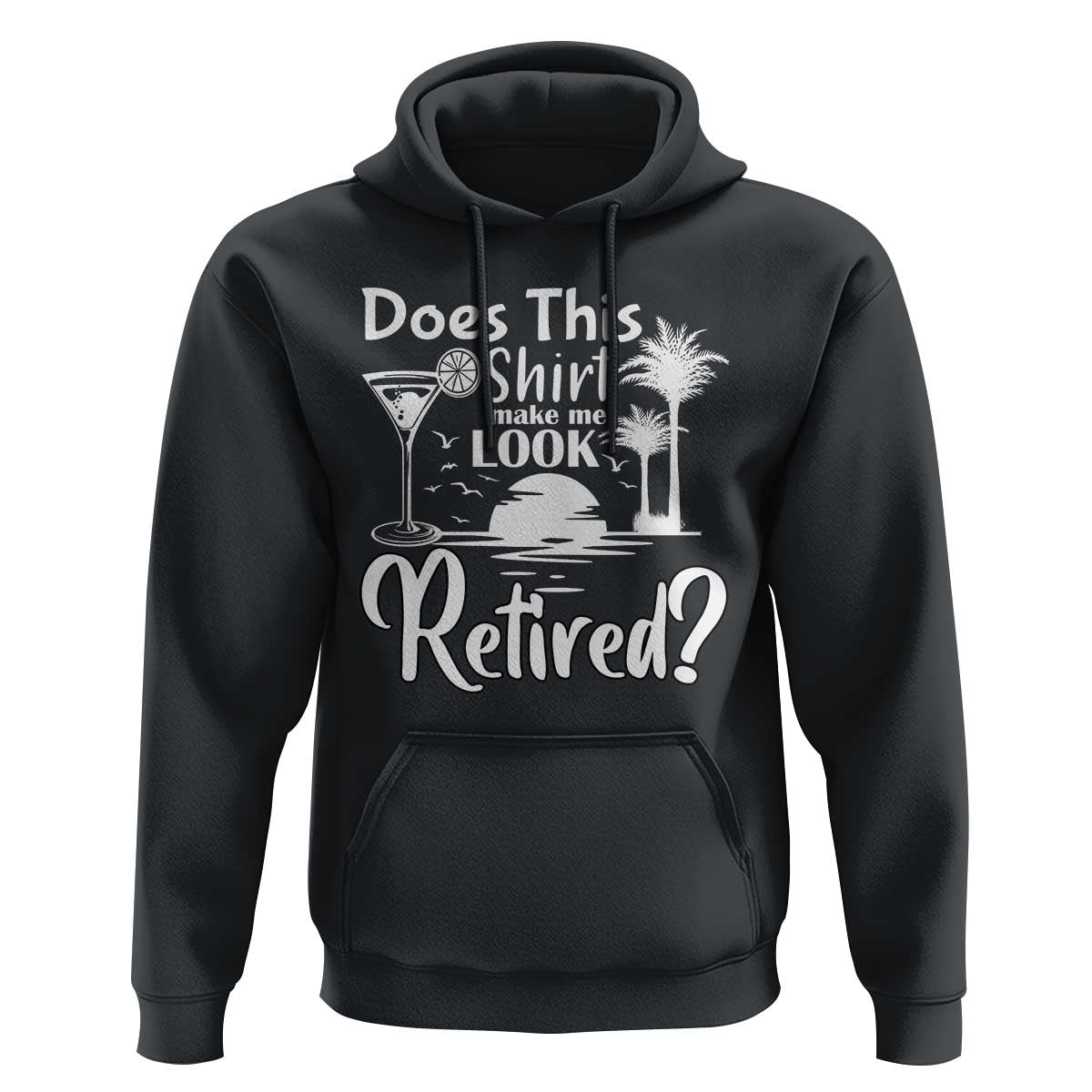 Funny Retirement Hoodie Does This Shirt Make Me Look Retired - Wonder Print Shop