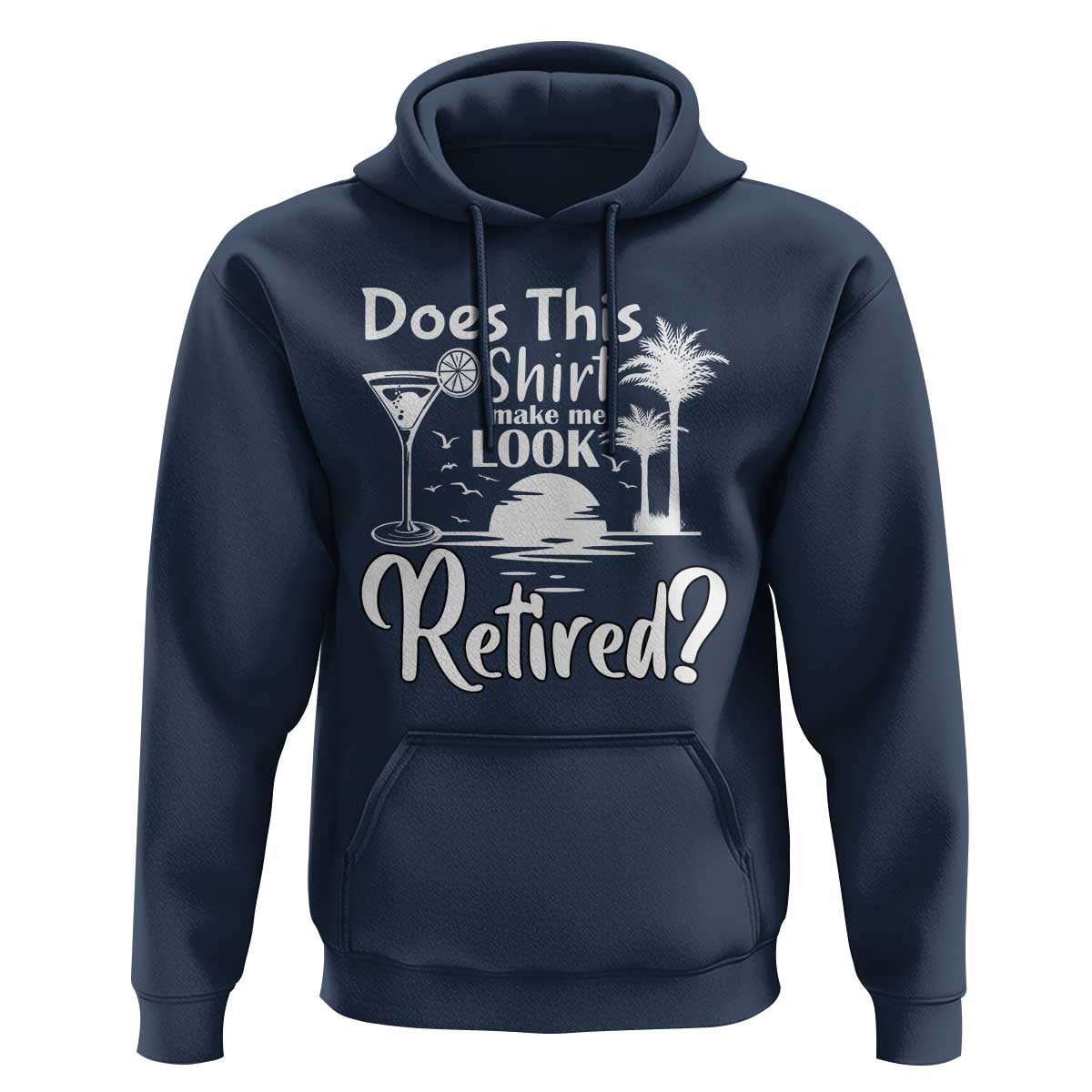 Funny Retirement Hoodie Does This Shirt Make Me Look Retired - Wonder Print Shop