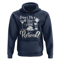 Funny Retirement Hoodie Does This Shirt Make Me Look Retired - Wonder Print Shop
