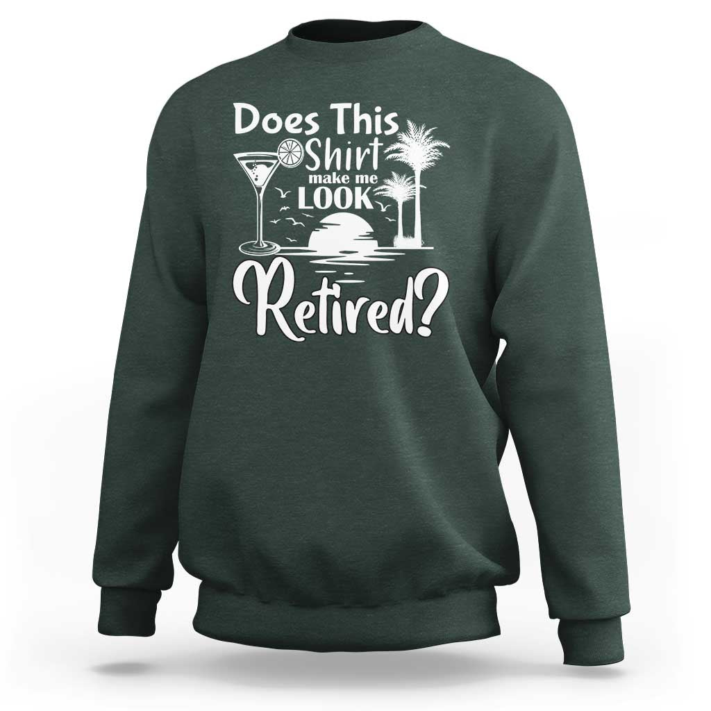 Funny Retirement Sweatshirt Does This Shirt Make Me Look Retired - Wonder Print Shop