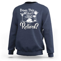 Funny Retirement Sweatshirt Does This Shirt Make Me Look Retired - Wonder Print Shop