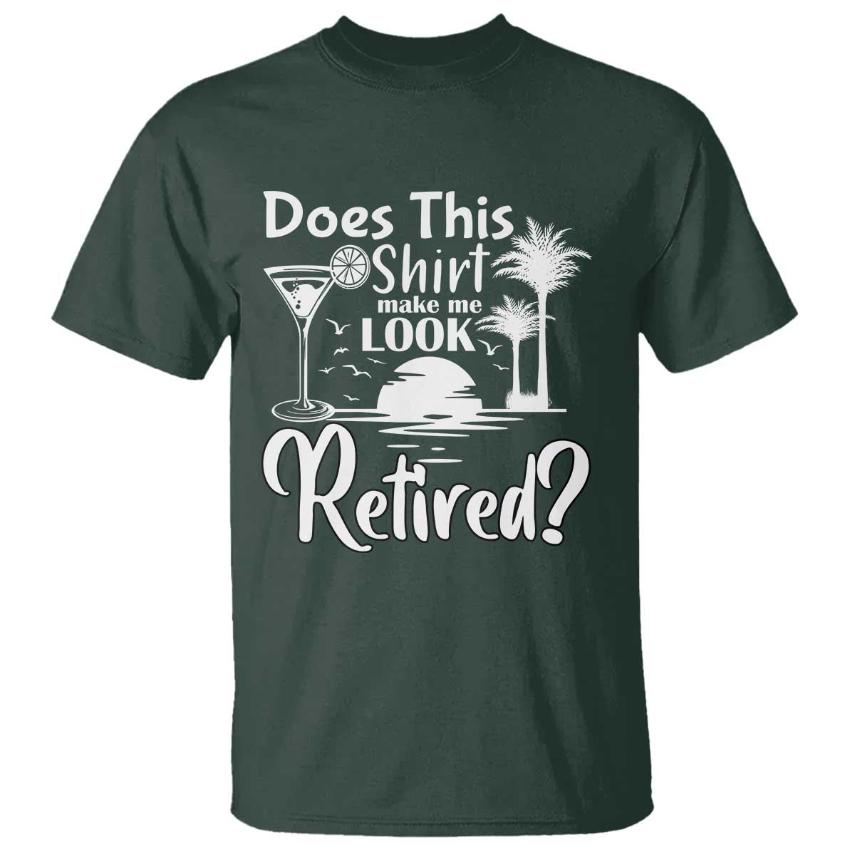Funny Retirement T Shirt Does This Shirt Make Me Look Retired - Wonder Print Shop