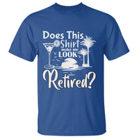 Funny Retirement T Shirt Does This Shirt Make Me Look Retired - Wonder Print Shop