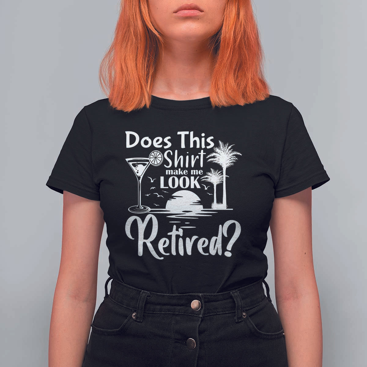 Funny Retirement T Shirt For Women Does This Shirt Make Me Look Retired - Wonder Print Shop