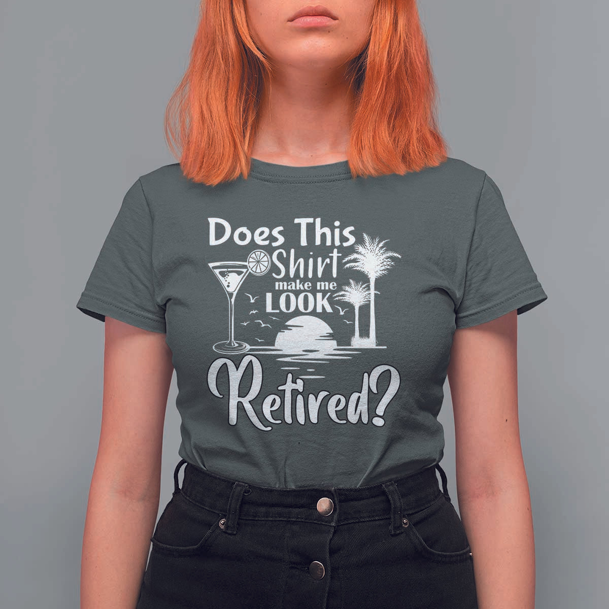 Funny Retirement T Shirt For Women Does This Shirt Make Me Look Retired - Wonder Print Shop